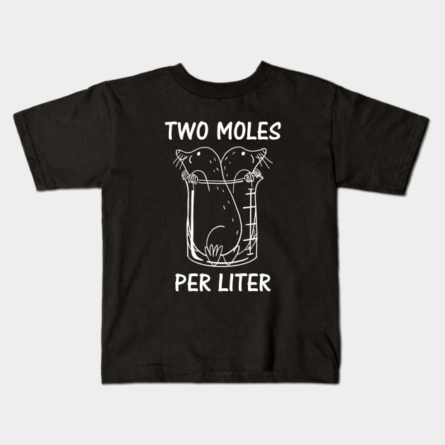 Two Moles Per Liter Chemistry Science Pun Funny Kids T-Shirt by ChrifBouglas